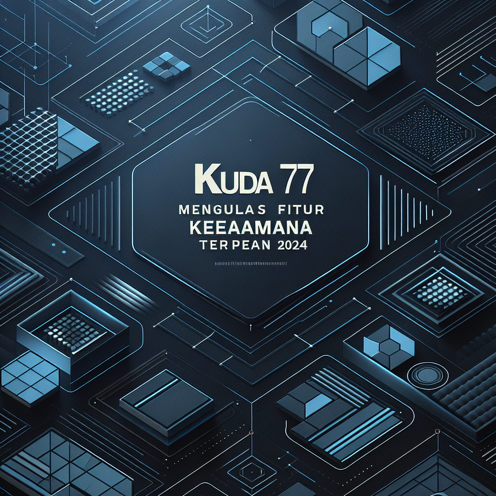 Kuda77: Mengulas Fitur Keamanan Terdepan 2024