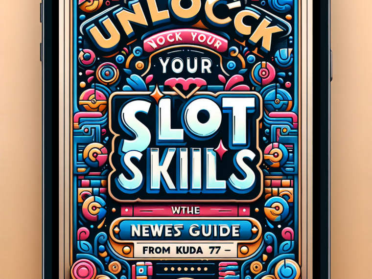 Unlock Your Slot Skills with the Newest Guide, from Kuda77.